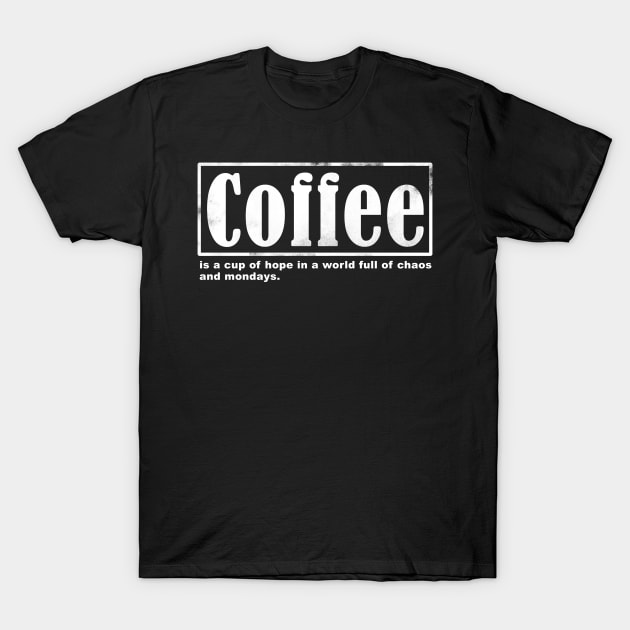 Coffee is a cup of hope T-Shirt by Horisondesignz